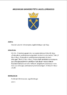 WL I 81 &ndash; Protokoły egzamin&oacute;w na stopień doktora I 1802-XII 1804; &bdquo;Protocollum candidatorum ad gradum doctoris in arte medica&rdquo;, No I; V 1802-I 1804; &bdquo;Protocollum candidatorum ad gradum doctoris chirurgae&rdquo;, No II; X 1802-I 1804; &bdquo;Protocollum candidatorum tempo-re quo chirurgiae sublimioris professor Rust decani munus obire in facultale medica Cracoviensi inchoavit. ad gradum doctoratus in arte medica et chirurgica admissorum promotorumque&rdquo;, III 1804-XII 1804 i składki